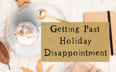 Getting Past Holiday Disappointment